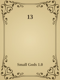 Small Gods 1.0 — 13
