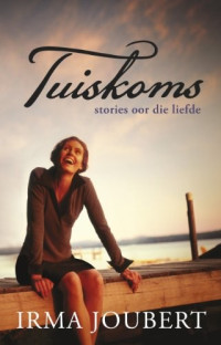 Irma Joubert — Tuiskoms_Stories oor die liefde
