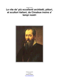 Giorgio Vasari [Vasari, Giorgio] — Le vite de' più eccellenti architetti, pittori et scultori italiani, da Cimabue insino a' tempi nostri