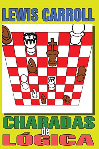 Lewis Carroll — Charadas de Lógica