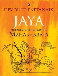 Pattanaik, Devdutt [Pattanaik, Devdutt] — Jaya: An Illustrated Retelling of the Mahabharata