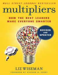 Liz Wiseman — Multipliers, Revised and Updated: How the Best Leaders Make Everyone Smarter. Highlighted