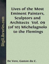 Giorgio Vasari — Lives of the Most Eminent Painters, Sculptors and Architects / Vol. IX (of 10) Michelagnolo to the Flemings