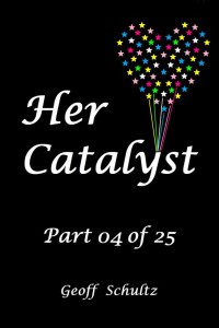 Geoff Schultz — Her Catalyst – Part 04 of 25