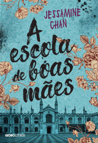 Jessamine Chan — A escola de boas mães