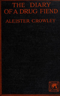 Aleister Crowley — The Diary Of A Drug Fiend 