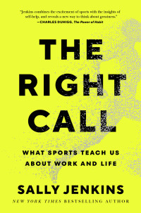 Sally Jenkins — The Right Call: What Sports Teach Us About Work and life
