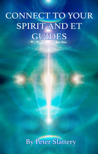 Peter Maxwell Slattery — Connect to your Spirit and ET Guides