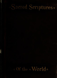 Schermerhorn, Martin K. (Martin Kellogg), 1841- comp — Sacred scriptures of the world; being selections of the most devotional and ethical portions of the ancient Hebrew and Christian scriptures, to which have been added kindred selections from other ancient scriptures ..