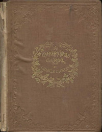 Charles Dickens — A Christmas Carol in Prose; Being a Ghost Story of Christmas