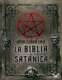 Anton Szandor LaVey — La Biblia Satánica