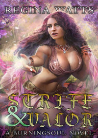 Regina Watts [Watts, Regina] — Strife & Valor: Book II of The Rorke Burningsoul Saga