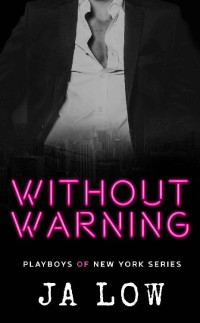 JA Low — Without Warning: A Billionaire Romance (Playboys of New York Book 5)