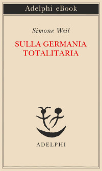 Simone Weil — Sulla Germania totalitaria
