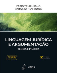 Antonio Henriques Fabio Trubilhano [Fabio Trubilhano, Antonio Henriques] — Linguagem Jurídica e Argumentação, 5ª edição