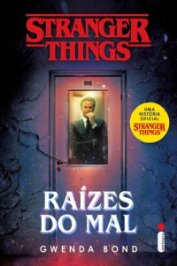 Gwenda Bond [Bond, Gwenda] — Stranger Things: Raízes Do Mal