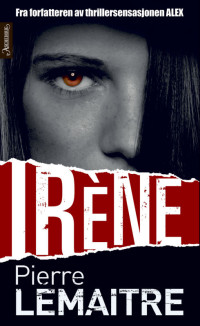 Pierre Lemaitre [Lemaitre, Pierre] — Irène
