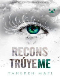 Tahereh Mafi — Reconstrúyeme