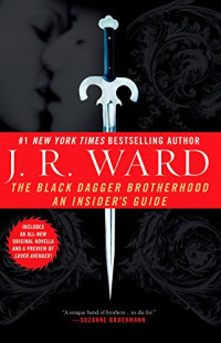J. R. Ward — The Black Dagger Brotherhood: An Insider's Guide