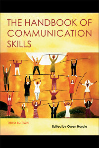 Owen Hargie (Edt.) — The Handbook of Communication Skills, Third Edition