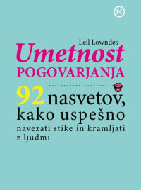 Leil Lowndes — Umetnost pogovarjanja: 92 nasvetov, kako uspešno navezati stike in kramljati z ljudmi