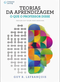 Guy R. Lefrançois — Teorias da Aprendizagem: O que o Professor Disse - Traducao da 6» Edicao Norte-americana (INCOMPLETE)