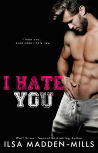 Ilsa Madden-Mills — I Hate You (Waylon University #3)
