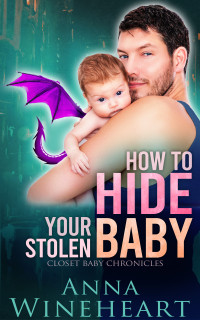 Anna Wineheart — How to Hide Your Stolen Baby (Closet Baby Chronicles 4) MM MPreg romance