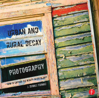 J. Dennis Thomas — Urban and Rural Decay Photography: Finding the Beauty in the Blight