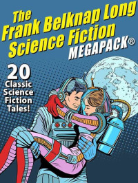 Frank Belknap Long  — The Frank Belknap Long  Science Fiction MEGAPACK®
