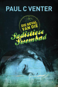 Paul C Venter — Die geval van die sadistiese swembad