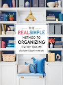 Julie Vadnal — The Real Simple Method to Organize Every Room : And How to Keep It That Way