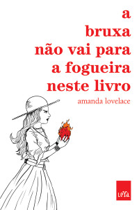 Lovelace, Amanda [Desconhecido] — A bruxa não vai para a fogueira neste livro