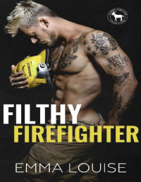 Emma Louise & Hero Club [Louise, Emma] — Filthy Firefighter: A Hero Club Novel