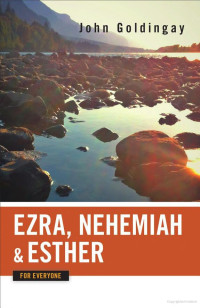 John Goldingay [Goldingay, John] — Ezra, Nehemiah, and Esther for Everyone
