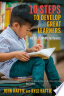John Hattie, Kyle Hattie — 10 Steps to Develop Great Learners : Visible Learning for Parents