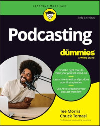Tee Morris, Chuck Tomasi — Podcasting For Dummies, 5th Edition