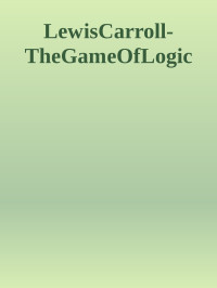 Game Of Logic The — LewisCarroll-TheGameOfLogic