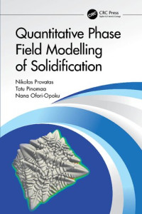 Provatas, Nikolas, Pinomaa, Tatu, Ofori-Opoku, Nana — Quantitative Phase Field Modelling of Solidification