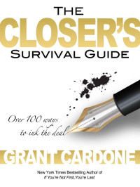 Grant Cardone — The Closer's Survival Guide: Over 100 ways to ink the deal