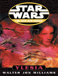 Walter Jon Williams — Star Wars: New Jedi Order: Ylesia