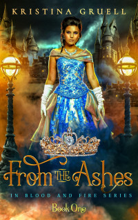 Kristina Gruell — From the Ashes: Book One of the In Blood and Fire Series
