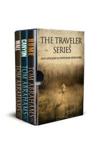 Tom Abrahams — The Traveler, Books 1-3: Home, Canyon, Wall