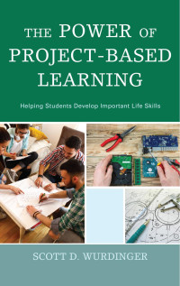 Wurdinger, Scott D.; — The Power of Project-Based Learning