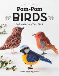 Susanne Pypke — Pom-Pom Birds : Craft an Artisan Yarn Flock