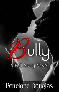Douglas, Penelope — Bully (Fall Away #)