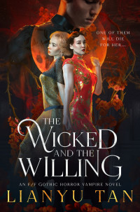 Lianyu Tan — The Wicked and the Willing: An F/F Gothic Horror Vampire Novel