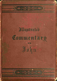Lyman Abbott — An illustrated commentary on the Gospel according to St. John