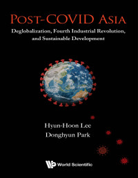 Hyun-Hoon Lee & Donghyun Park [Hyun-Hoon Lee & Donghyun Park] — Post-COVID Asia: Deglobalization, Fourth Industrial Revolution, and Sustainable Development