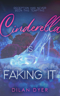 Dilan Dyer — Cinderella Is Faking It (Princess Crossover Series Book 1)